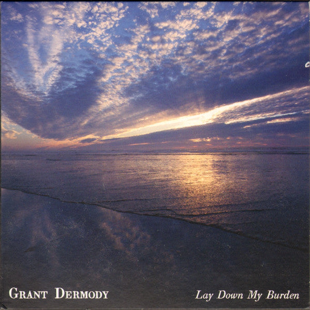 Grant Dermody- Lay Down My Burden