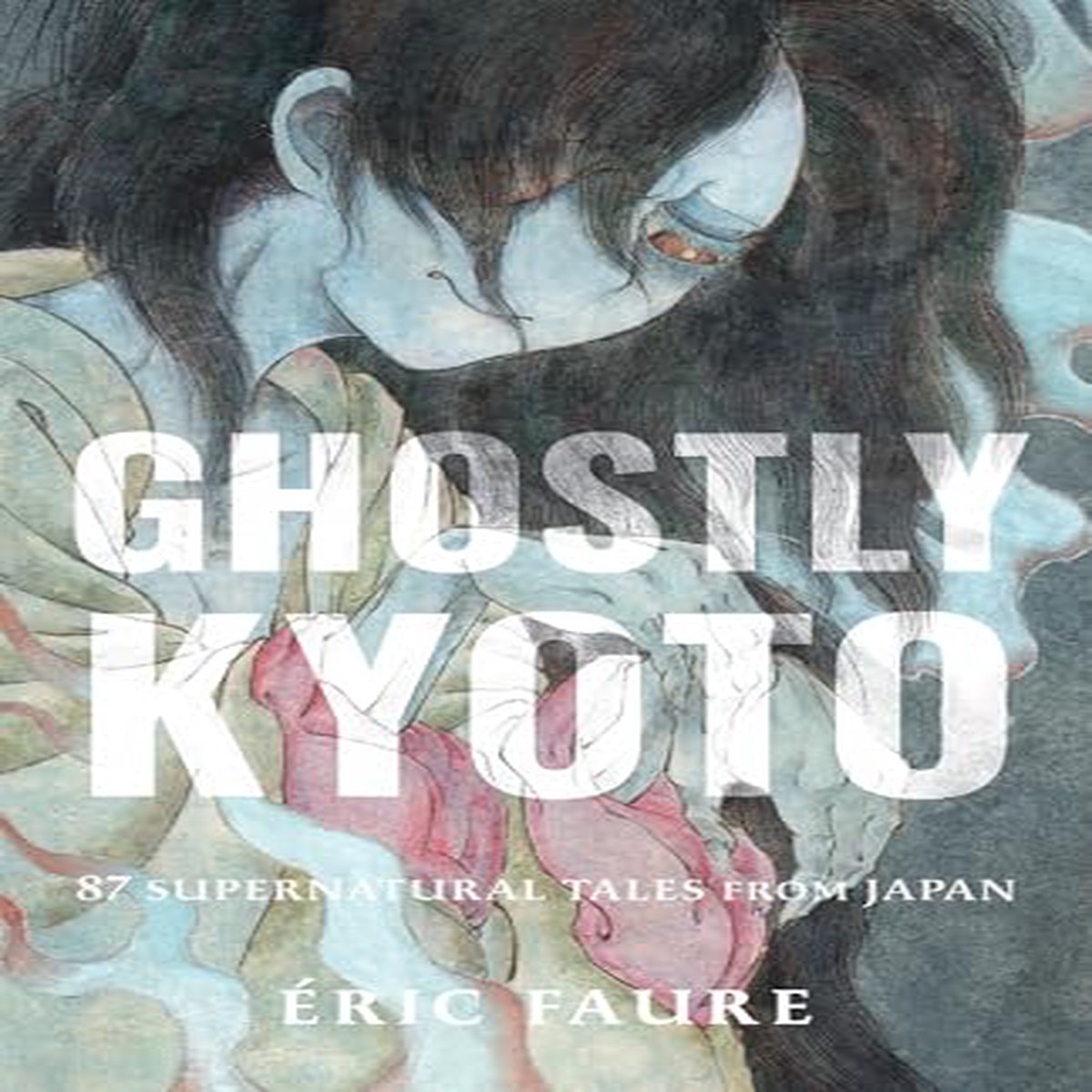 Ghostly Kyoto 87 Supernatural Tales from Japan by ric Faure